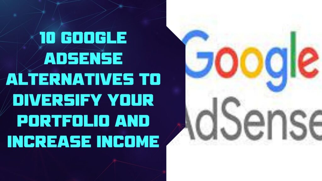 10 GOOGLE ADSENSE ALTERNATIVES TO DIVERSIFY YOUR PORTFOLIO AND INCREASE INCOME