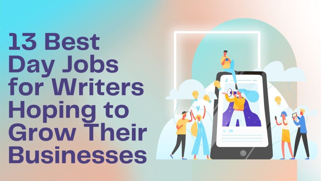 13 Best Day Jobs for Writers 2026 Hoping to Grow your Businesses
