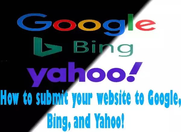 How to submit your website to Google, Bing, and Yahoo