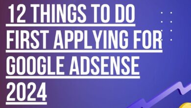 Google ads: 12 Things to Do First Applying for Google AdSense 2024