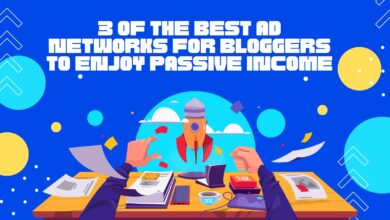 THE BEST AD NETWORKS FOR YOUR BLOGGERS TO ENJOY PASSIVE INCOME