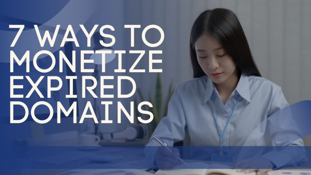 7 WAYS TO MONETIZE EXPIRED DOMAINS