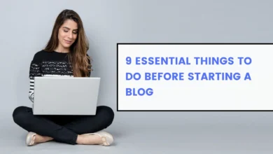 9 Essential Things to Do Before Starting a Blog in 2025