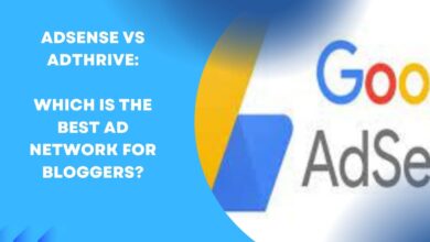 ADSENSE VS ADTHRIVE DIFFERENCE: WHICH IS THE SUITABLE AD NETWORK FOR BLOGGERS?