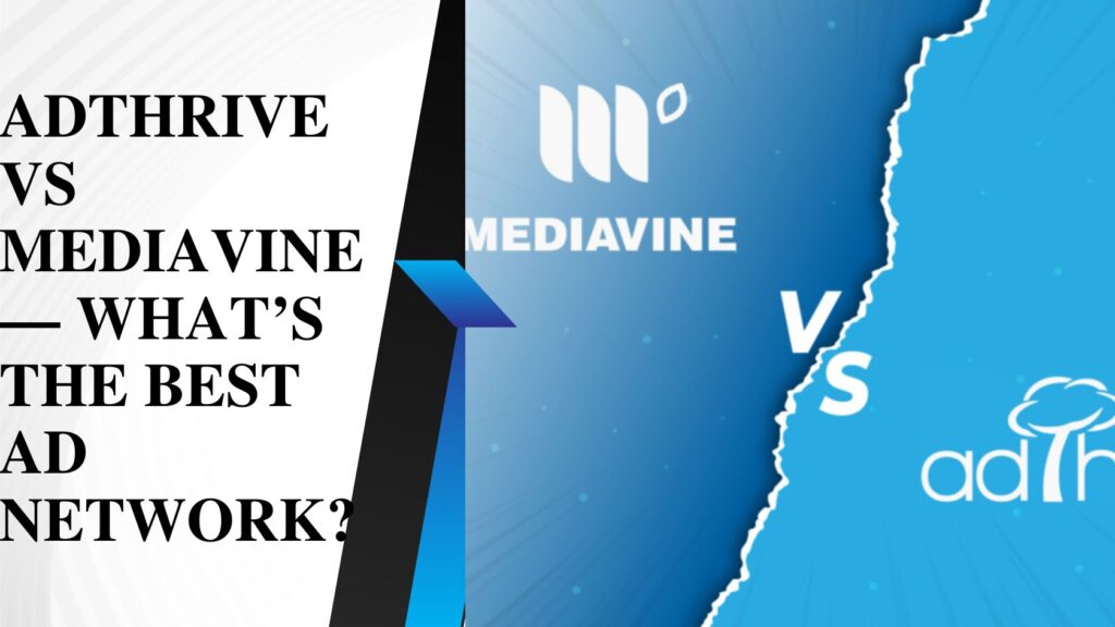 ADTHRIVE VS MEDIAVINE — WHAT’S THE BEST AD NETWORK?