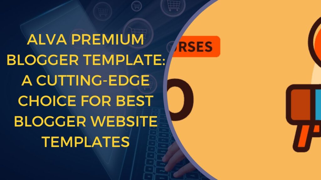 Alva Premium Blogger Template: A Cutting-Edge Choice for Best Blogger Website Templates