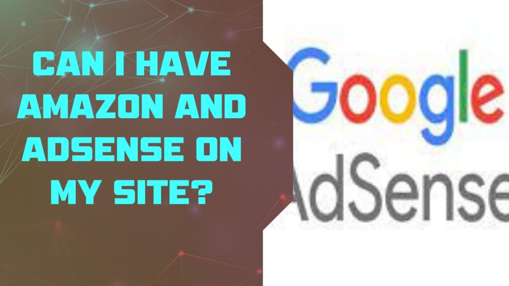 CAN I HAVE AMAZON AND ADSENSE ON MY SITE?