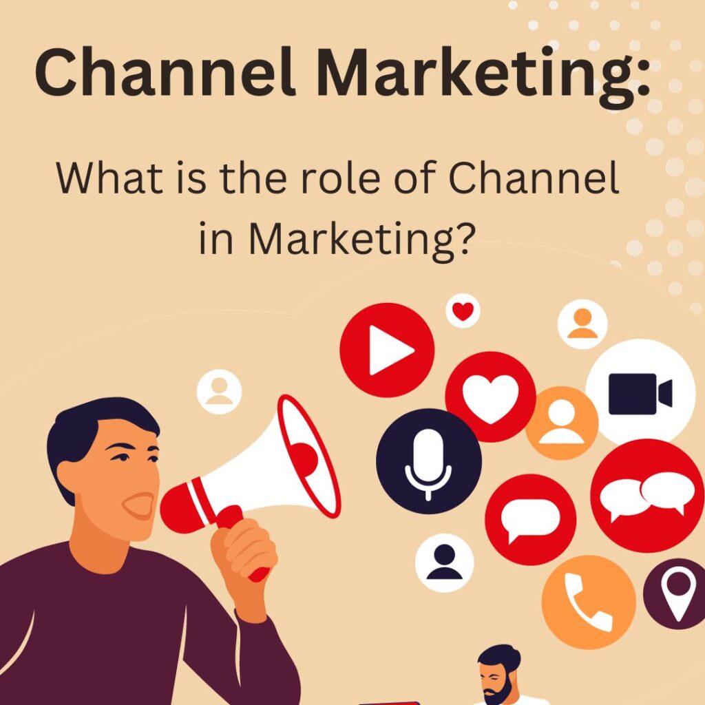 Channel Marketing: What is the role of Channel in Marketing?