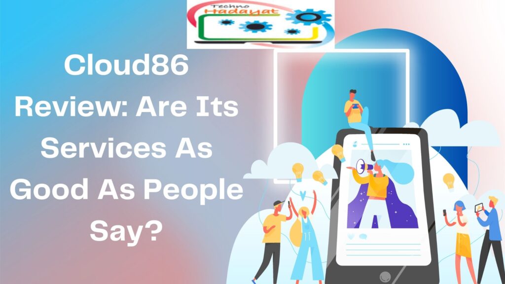 Cloud86 Review: Are Its Services As Good As People Say?