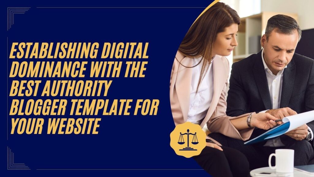 Establishing Digital Dominance with the Best Authority Blogger Template for Your Website