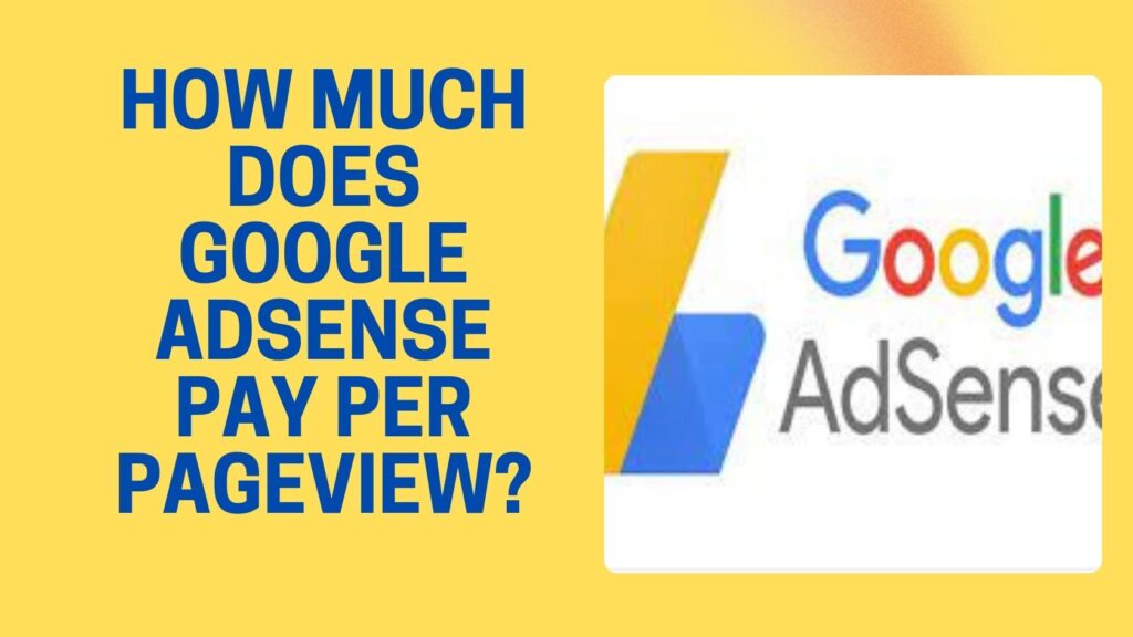 HOW MUCH DOES GOOGLE ADSENSE PAY PER PAGEVIEW?