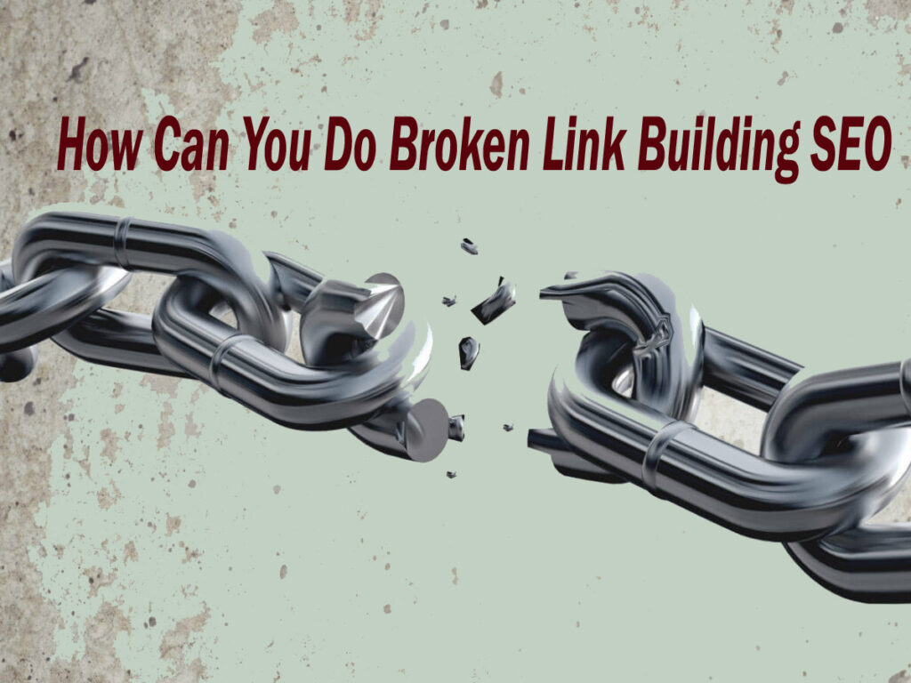 How Can You Do Broken Link Building SEO In 2025?