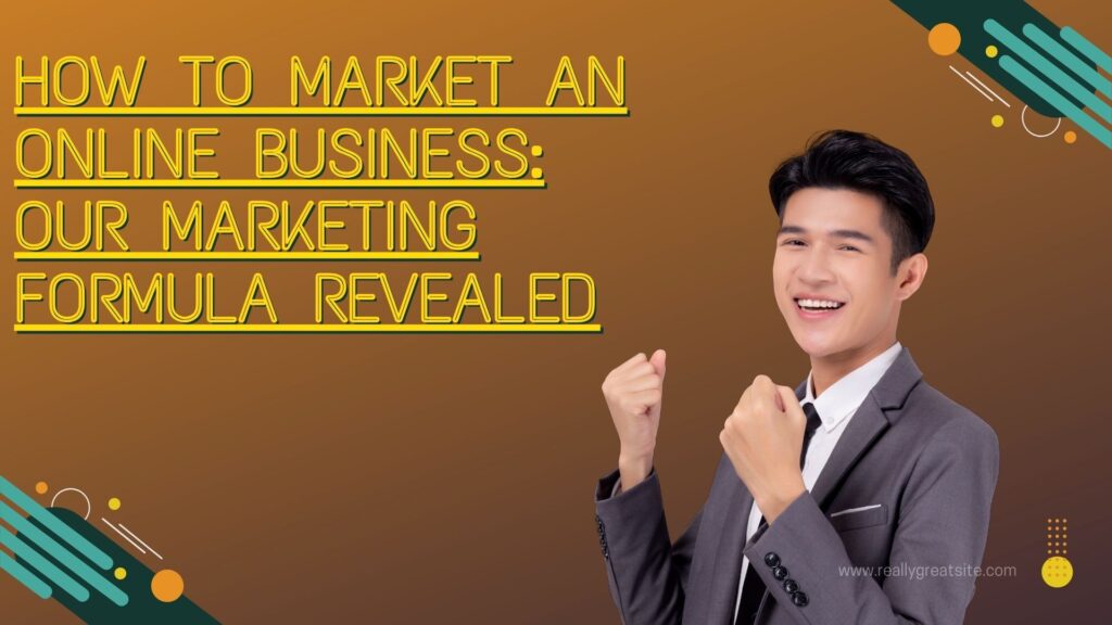 How can Market An Online Business: Our Best Marketing Formula Revealed