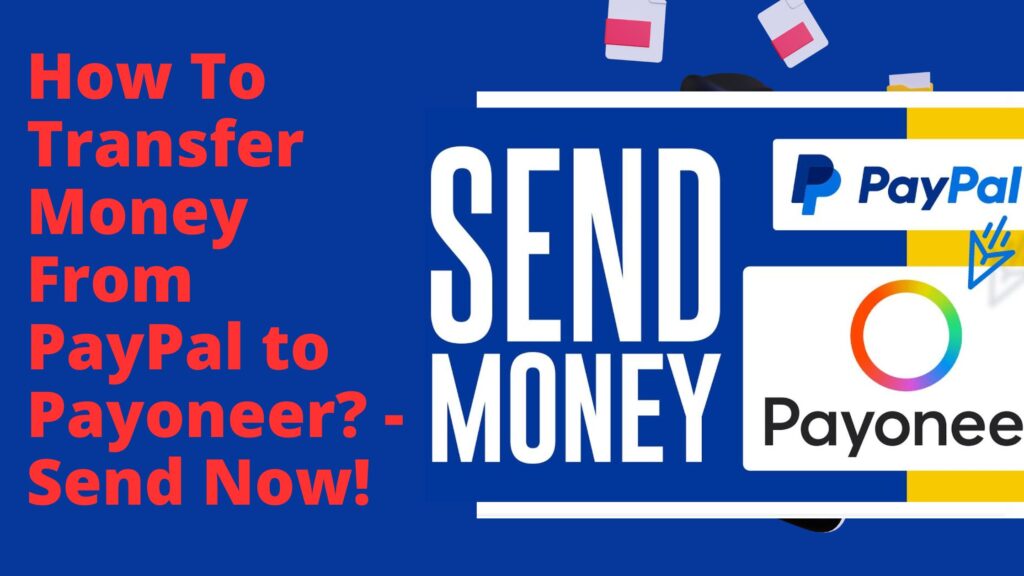 How To Transfer Money From PayPal to Payoneer? - Send Now!