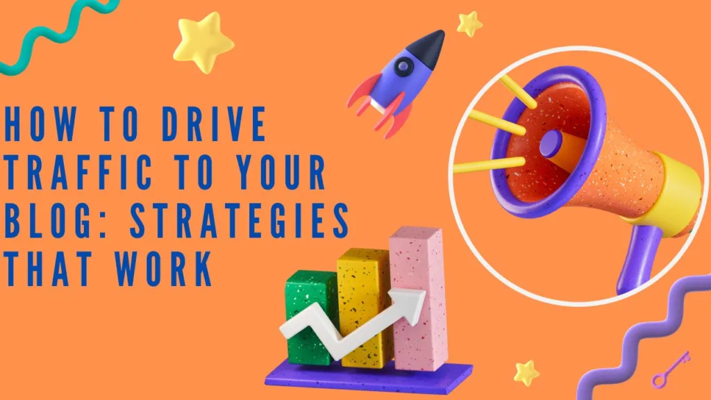 How Can You Drive Traffic to Your Blog With Strategies That Work