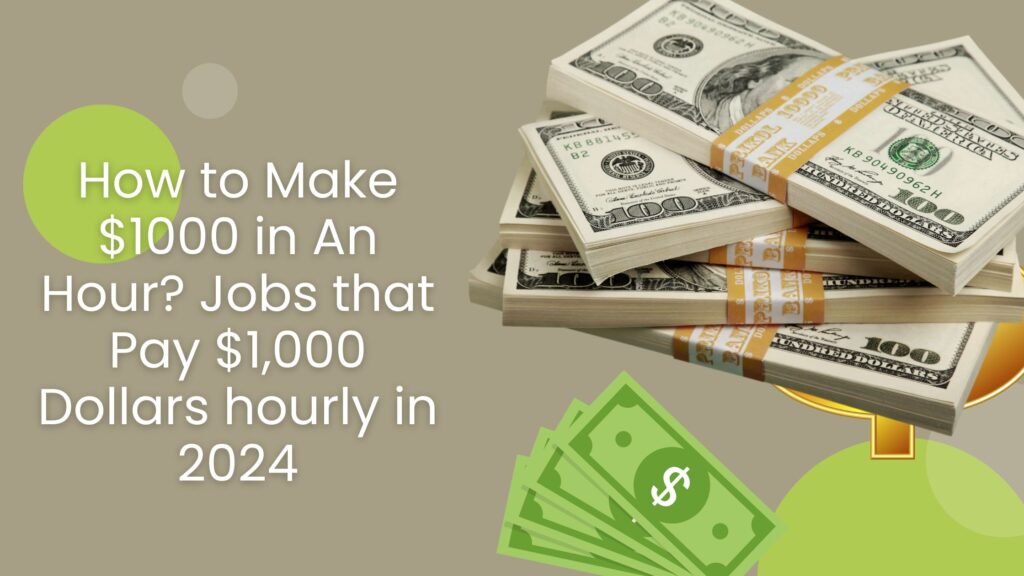 How to Make $1000 in An Hour? Jobs that Pay $1,000 Dollars hourly