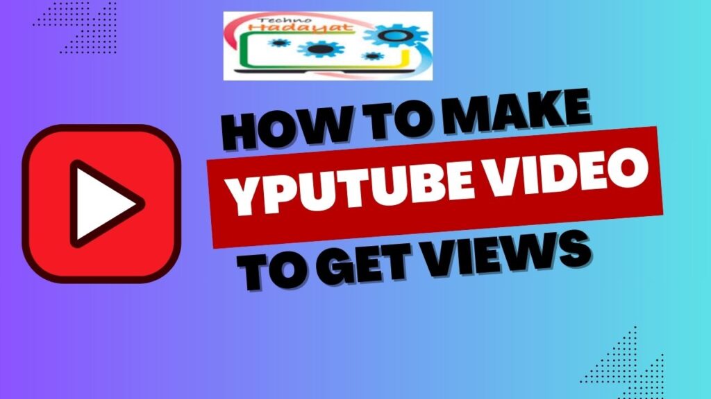 How can you Make a YouTube Video to Get More Views in 2025