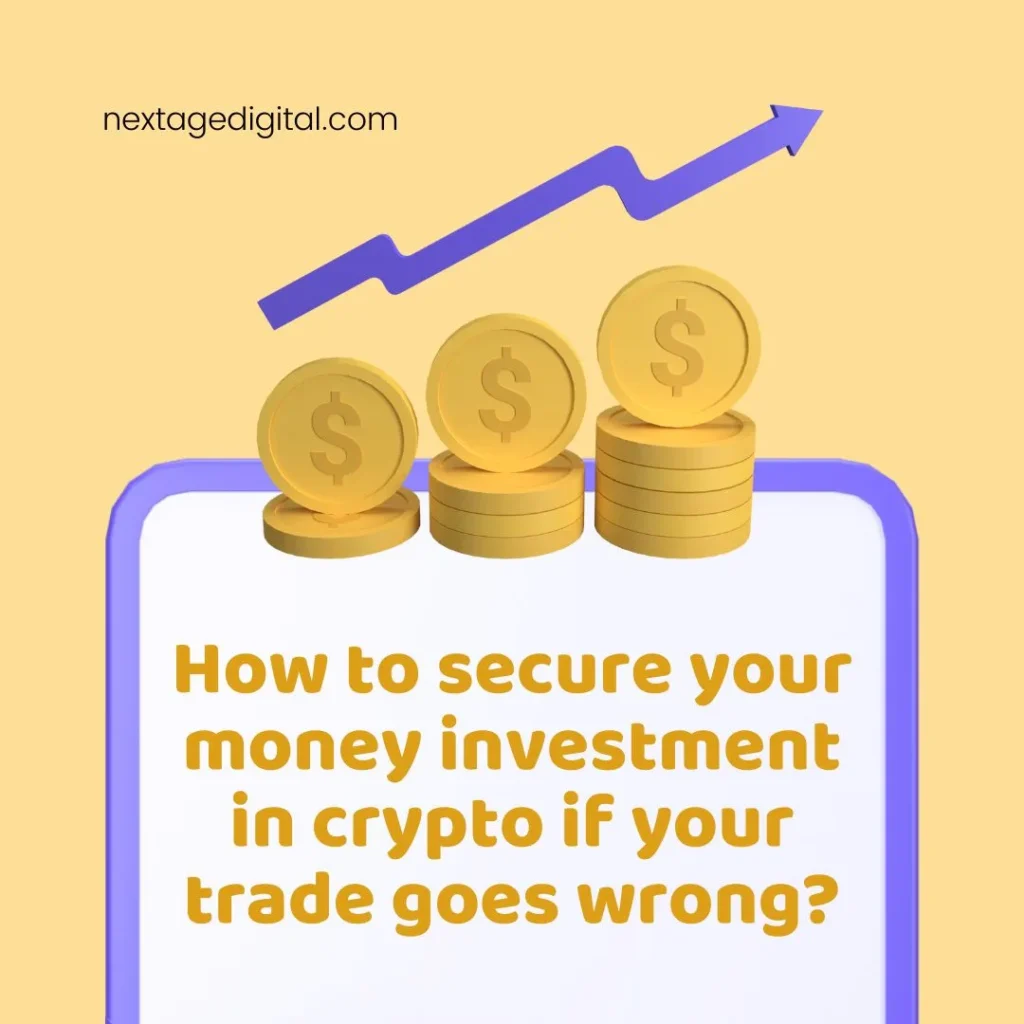 Crypto Investment: How to secure your money investment in crypto if your trade goes wrong?