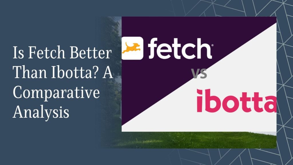 Is Fetch Better Than Ibotta? A Comparative Analysis