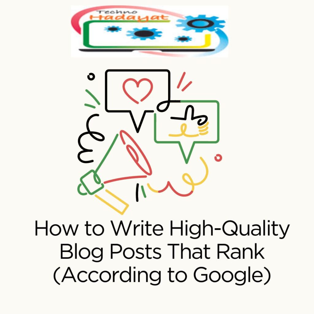 How to Write High-Quality Blog Posts That Rank (According to Google)