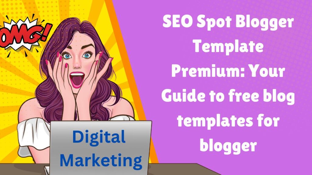 SEO Spot Blogger Template Premium: Your Guide to free blog templates for blogger