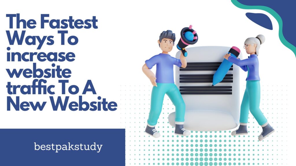 The Fastest Ways to Increase Website Traffic To Your New Website