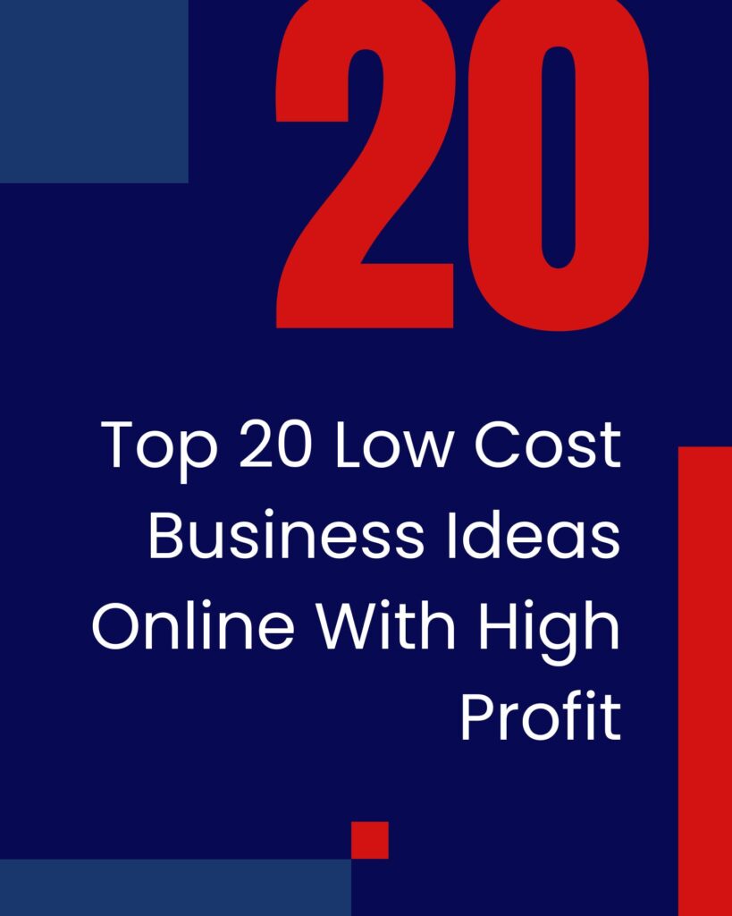 Top 20 Low Cost Business Ideas Online With High Profit
