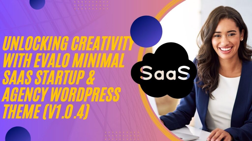 Unlocking Creativity with Evalo Minimal SaaS Startup & Agency WordPress Theme (v1.0.4)