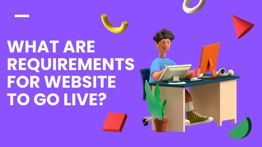 What are requirements for website to go LIVE?