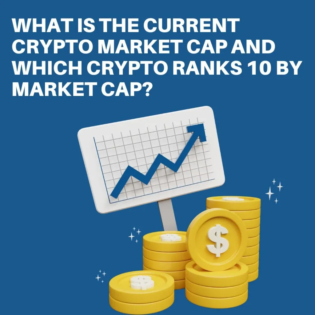 What is the Current Crypto Market Cap and Which Crypto Ranks 10 by Market Cap?
